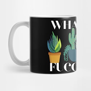 What The Fucculent Funny Pun Plants Lovers Mug